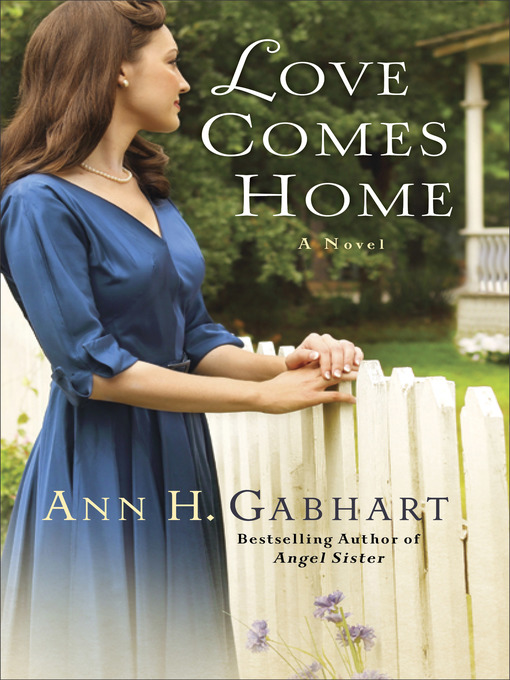 Title details for Love Comes Home by Ann H. Gabhart - Available
